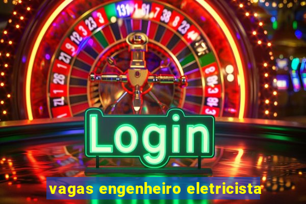 vagas engenheiro eletricista